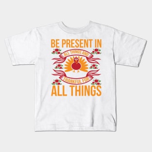 Be Present In All Things And Thankful For All Things T Shirt For Women Men Kids T-Shirt